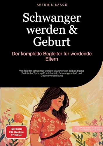 Schwanger werden & Geburt: Der komplette Begleiter für werdende Eltern: Von leichter schwanger werden bis zur ersten Zeit als Mama - Praktische Tipps ... und Geburtsvorbereitung (Mutterschaft) Schwanger werden & Geburt: Der komplette Begleiter für werdende Eltern: Von leichter schwanger werden bis zur ersten Zeit als Mama - Praktische Tipps ... und Geburtsvorbereitung (Mutterschaft) von Saage Books