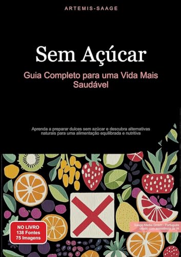 Sem Açúcar: Guia Completo para uma Vida Mais Saudável: Aprenda a preparar dulces sem azúcar e descubra alternativas naturais para uma alimentação equilibrada e nutritiva Sem Açúcar: Guia Completo para uma Vida Mais Saudável: Aprenda a preparar dulces sem azúcar e descubra alternativas naturais para uma alimentação equilibrada e nutritiva von Saage Books
