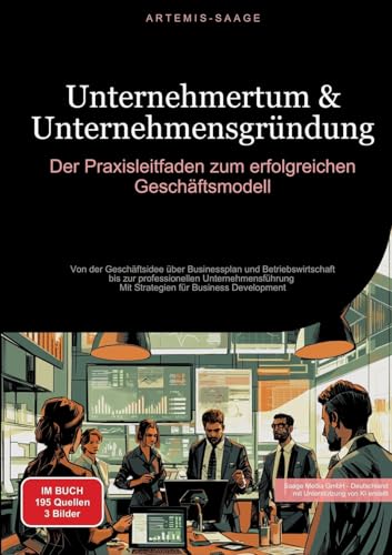 Unternehmertum & Unternehmensgründung: Der Praxisleitfaden zum erfolgreichen Geschäftsmodell: Von der Geschäftsidee über Businessplan und ... - Mit Strategien für Business Development Unternehmertum & Unternehmensgründung: Der Praxisleitfaden zum erfolgreichen Geschäftsmodell: Von der Geschäftsidee über Businessplan und ... - Mit Strategien für Business Development von Saage Books