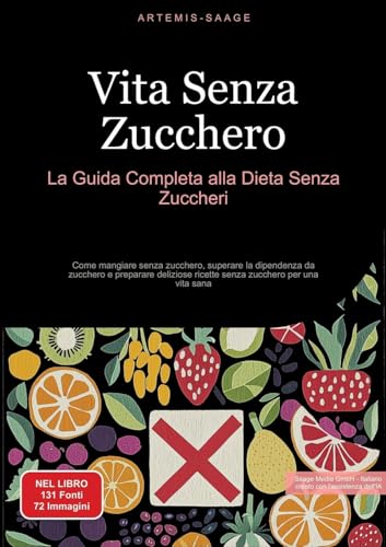 Vita Senza Zucchero: La Guida Completa alla Dieta Senza Zuccheri: Come mangiare senza zucchero, superare la dipendenza da zucchero e preparare deliziose ricette senza zucchero per una vita sana Vita Senza Zucchero: La Guida Completa alla Dieta Senza Zuccheri: Come mangiare senza zucchero, superare la dipendenza da zucchero e preparare deliziose ricette senza zucchero per una vita sana von Saage Books