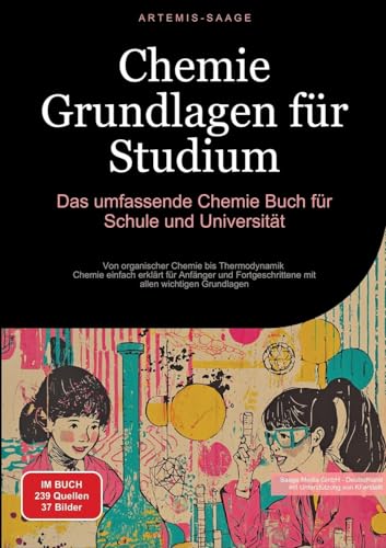 Chemie Grundlagen für Studium: Das umfassende Chemie Buch für Schule und Universität: Von organischer Chemie bis Thermodynamik - Chemie einfach ... mit allen wichtigen Grundlagen von Saage Books