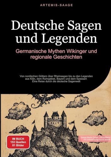 Deutsche Sagen und Legenden: Germanische Mythen, Wikinger und regionale Geschichten: Von nordischen Göttern über Rheinsagen bis zu den Legenden aus ... - Eine Reise durch die deutsche Sagenwelt von Saage Books