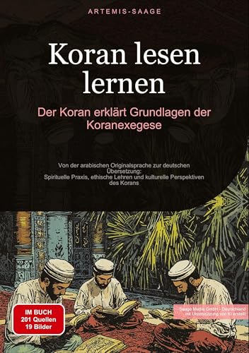 Koran lesen lernen: Der Koran erklärt - Grundlagen der Koranexegese: Von der arabischen Originalsprache zur deutschen Übersetzung: Spirituelle Praxis, ... Lehren und kulturelle Perspektiven des Korans von Saage Books