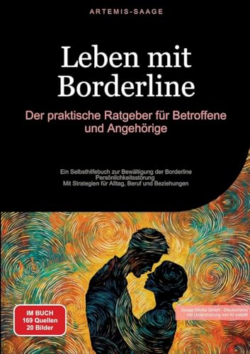 Leben mit Borderline: Der praktische Ratgeber für Betroffene und Angehörige: Ein Selbsthilfebuch zur Bewältigung der Borderline-Persönlichkeitsstörung ... Strategien für Alltag, Beruf und Beziehungen von Saage Books