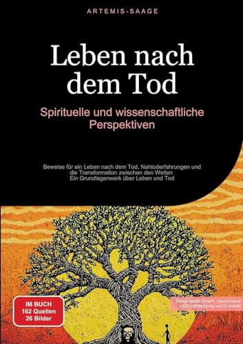 Leben nach dem Tod: Spirituelle und wissenschaftliche Perspektiven: Beweise für ein Leben nach dem Tod, Nahtoderfahrungen und die Transformation ... über Leben und Tod (Lebensführung (DE)) von Saage Books