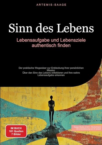 Sinn des Lebens: Lebensaufgabe und Lebensziele authentisch finden: Der praktische Wegweiser zur Entdeckung Ihrer persönlichen Mission - Über den Sinn ... Lebensaufgabe erkennen (Lebensführung (DE)) von Saage Books