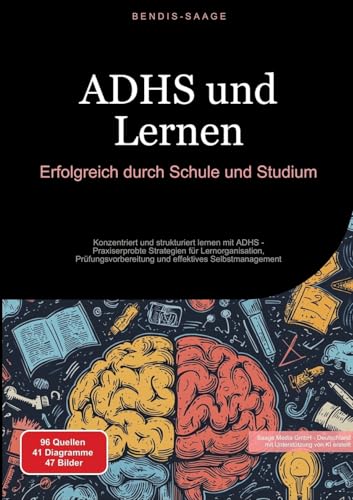 ADHS und Lernen: Erfolgreich durch Schule und Studium: Konzentriert und strukturiert lernen mit ADHS - Praxiserprobte Strategien für Lernorganisation, ... und effektives Selbstmanagement (ADHS (DE)) von Saage Books
