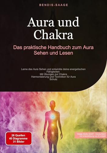 Aura und Chakra: Das praktische Handbuch zum Aura Sehen und Lesen: Lerne das Aura Sehen und entwickle deine energetischen Fähigkeiten - Mit Übungen ... und Techniken für Aura-Schutz von Saage Books