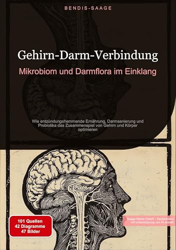 Gehirn-Darm-Verbindung: Mikrobiom und Darmflora im Einklang: Wie entzündungshemmende Ernährung, Darmsanierung und Probiotika das Zusammenspiel von Gehirn und Körper optimieren von Saage Books