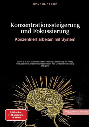 Konzentrationssteigerung und Fokussierung: Konzentriert arbeiten mit System: Wie Sie durch Aufmerksamkeitstraining, Besinnung im Alltag und gezielte ... steigern (Konzentration (DE)) von Saage Books