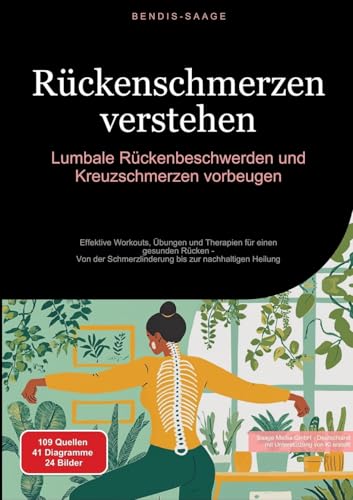 Rückenschmerzen verstehen: Lumbale Rückenbeschwerden und Kreuzschmerzen vorbeugen: Effektive Workouts, Übungen und Therapien für einen gesunden Rücken ... nachhaltigen Heilung (Rückenschmerzen (DE)) von Saage Books