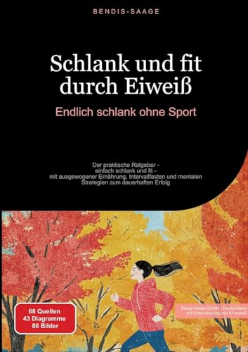 Schlank und fit durch Eiweiß: Endlich schlank ohne Sport: Der praktische Ratgeber - einfach schlank und fit - mit ausgewogener Ernährung, Intervallfasten und mentalen Strategien zum dauerhaften Erfolg von Saage Books