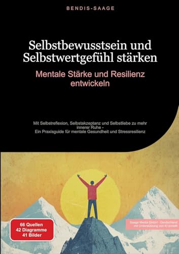 Selbstbewusstsein und Selbstwertgefühl stärken: Mentale Stärke und Resilienz entwickeln: Mit Selbstreflexion, Selbstakzeptanz und Selbstliebe zu mehr ... und Stressresilienz (Resilienz (DE)) von Saage Books
