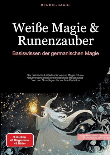 Weiße Magie & Runenzauber: Basiswissen der germanischen Magie: Der praktische Leitfaden für weisse Magie Rituale, Naturverbundenheit und traditionelle ... - Von den Grundlagen bis zur Manifestation Weiße Magie & Runenzauber: Basiswissen der germanischen Magie: Der praktische Leitfaden für weisse Magie Rituale, Naturverbundenheit und traditionelle ... - Von den Grundlagen bis zur Manifestation von Saage Books