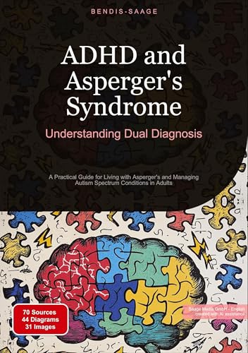 ADHD and Asperger's Syndrome: Understanding Dual Diagnosis: A Practical Guide for Living with Asperger's and Managing Autism Spectrum Conditions in Adults (ADHD (EN)) von Saage Books