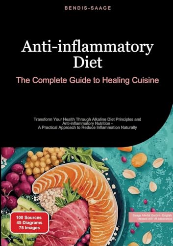 Anti-inflammatory Diet: The Complete Guide to Healing Cuisine: Transform Your Health Through Alkaline Diet Principles and Anti-inflammatory Nutrition ... Inflammation Naturally (Nutrition (EN)) von Saage Books