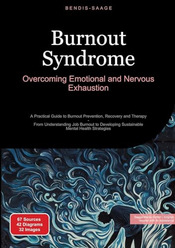 Burnout Syndrome: Overcoming Emotional and Nervous Exhaustion: A Practical Guide to Burnout Prevention, Recovery and Therapy - From Understanding Job ... Sustainable Mental Health Strategies Burnout Syndrome: Overcoming Emotional and Nervous Exhaustion: A Practical Guide to Burnout Prevention, Recovery and Therapy - From Understanding Job ... Sustainable Mental Health Strategies von Saage Books