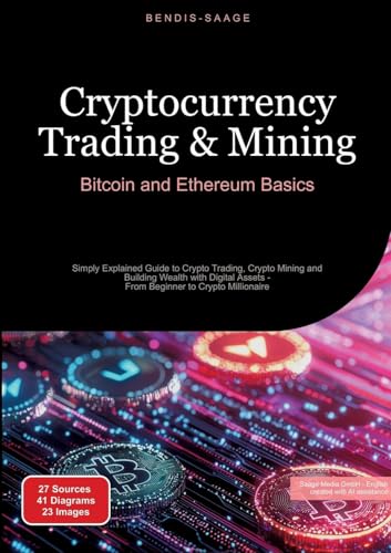 Cryptocurrency Trading & Mining: Bitcoin and Ethereum Basics: Simply Explained Guide to Crypto Trading, Crypto Mining and Building Wealth with Digital Assets - From Beginner to Crypto Millionaire von Saage Books