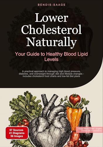 Lower Cholesterol Naturally: Your Guide to Healthy Blood Lipid Levels: A practical approach to managing high blood pressure, diabetes, and overweight ... food charts and low-fat diet plans von Saage Books
