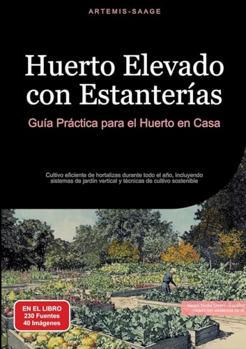 Huerto Elevado con Estanterías: Guía Práctica para el Huerto en Casa: Cultivo eficiente de hortalizas durante todo el año, incluyendo sistemas de jardín vertical y técnicas de cultivo sostenible von Saage Books