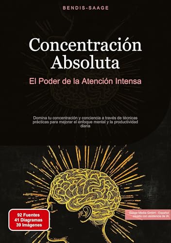 Concentración Absoluta: El Poder de la Atención Intensa: Domina tu concentración y conciencia a través de técnicas prácticas para mejorar el enfoque ... la productividad diaria (Concentración (ES)) von Saage Books