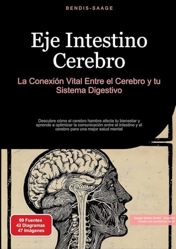 Eje Intestino Cerebro: La Conexión Vital Entre el Cerebro y tu Sistema Digestivo: Descubre cómo el cerebro hambre afecta tu bienestar y aprende a ... y el cerebro para una mejor salud mental von Saage Books