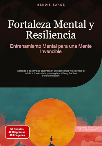 Fortaleza Mental y Resiliencia: Entrenamiento Mental para una Mente Invencible: Aprende a desarrollar paz interior, autoconfianza y resiliencia al ... psicología positiva y hábitos transformadores von Saage Books