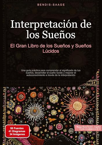 Interpretación de los Sueños: El Gran Libro de los Sueños y Sueños Lúcidos: Una guía práctica para comprender el significado de tus sueños, ... a través de la interpretación Interpretación de los Sueños: El Gran Libro de los Sueños y Sueños Lúcidos: Una guía práctica para comprender el significado de tus sueños, ... a través de la interpretación von Saage Books