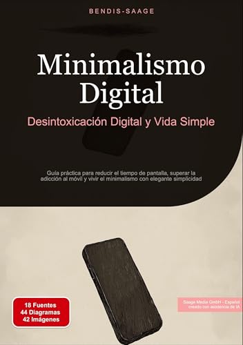 Minimalismo Digital: Desintoxicación Digital y Vida Simple: Guía práctica para reducir el tiempo de pantalla, superar la adicción al móvil y vivir el minimalismo con elegante simplicidad Minimalismo Digital: Desintoxicación Digital y Vida Simple: Guía práctica para reducir el tiempo de pantalla, superar la adicción al móvil y vivir el minimalismo con elegante simplicidad von Saage Books