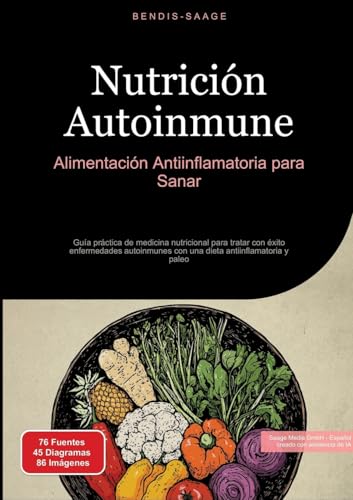 Nutrición Autoinmune: Alimentación Antiinflamatoria para Sanar: Guía práctica de medicina nutricional para tratar con éxito enfermedades autoinmunes con una dieta antiinflamatoria y paleo von Saage Books