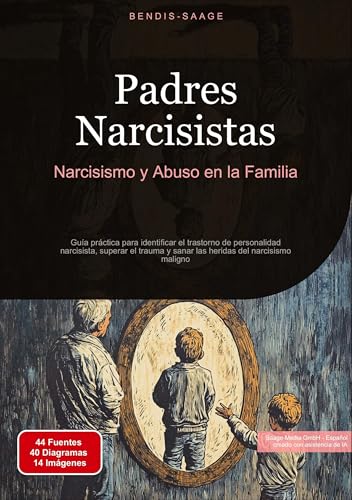 Padres Narcisistas: Narcisismo y Abuso en la Familia: Guía práctica para identificar el trastorno de personalidad narcisista, superar el trauma y sanar las heridas del narcisismo maligno Padres Narcisistas: Narcisismo y Abuso en la Familia: Guía práctica para identificar el trastorno de personalidad narcisista, superar el trauma y sanar las heridas del narcisismo maligno von Saage Books