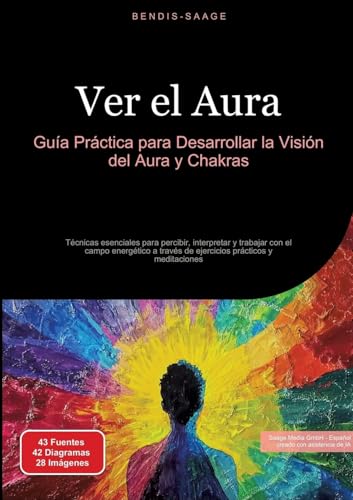 Ver el Aura: Guía Práctica para Desarrollar la Visión del Aura y Chakras: Técnicas esenciales para percibir, interpretar y trabajar con el campo ... través de ejercicios prácticos y meditaciones von Saage Books