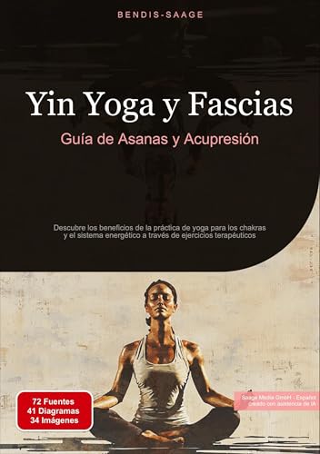 Yin Yoga y Fascias: Guía de Asanas y Acupresión: Descubre los beneficios de la práctica de yoga para los chakras y el sistema energético a través de ejercicios terapéuticos (Yoga (ES)) von Saage Books