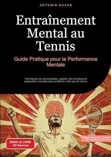 Entraînement Mental au Tennis: Guide Pratique pour la Performance Mentale: Techniques de concentration, gestion des émotions et préparation mentale pour améliorer votre jeu de tennis (Tennis (FR)) von Saage Books