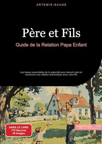 Père et Fils: Guide de la Relation Papa Enfant: Les bases essentielles de la paternité pour devenir père et construire une relation authentique avec votre fils (Paternité (FR)) von Saage Books