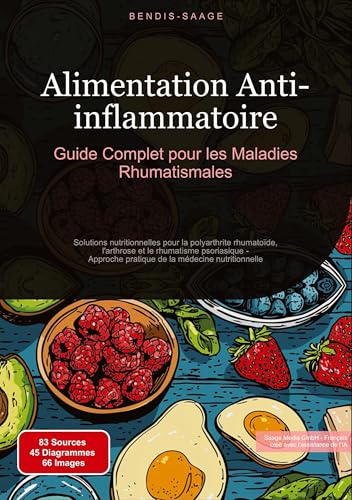 Alimentation Anti-inflammatoire: Guide Complet pour les Maladies Rhumatismales: Solutions nutritionnelles pour la polyarthrite rhumatoïde, l'arthrose ... médecine nutritionnelle (Alimentation (FR)) von Saage Books