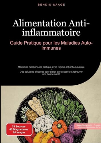Alimentation Anti-inflammatoire: Guide Pratique pour les Maladies Auto-immunes: Médecine nutritionnelle pratique avec régime anti-inflammatoire - Des ... avec succès et retrouver une bonne santé von Saage Books