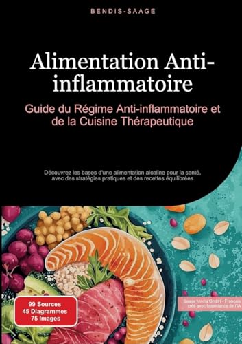 Alimentation Anti-inflammatoire: Guide du Régime Anti-inflammatoire et de la Cuisine Thérapeutique: Découvrez les bases d'une alimentation alcaline ... des recettes équilibrées (Alimentation (FR)) von Saage Books