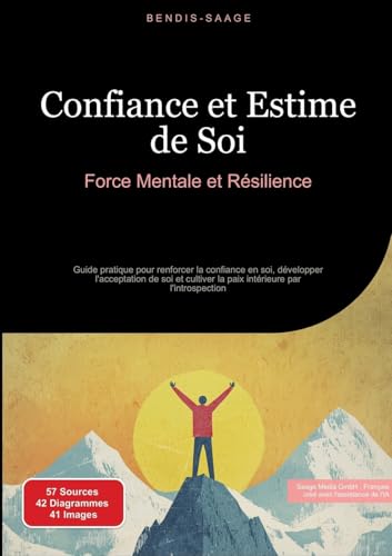 Confiance et Estime de Soi: Force Mentale et Résilience: Guide pratique pour renforcer la confiance en soi, développer l'acceptation de soi et ... par l'introspection (Résilience (FR)) von Saage Books
