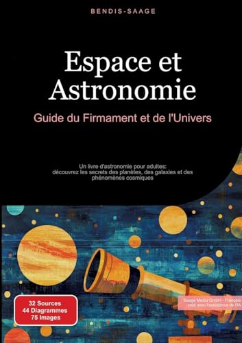 Espace et Astronomie: Guide du Firmament et de l'Univers: Un livre d'astronomie pour adultes: découvrez les secrets des planètes, des galaxies et des phénomènes cosmiques (Astronomie (FR)) Espace et Astronomie: Guide du Firmament et de l'Univers: Un livre d'astronomie pour adultes: découvrez les secrets des planètes, des galaxies et des phénomènes cosmiques (Astronomie (FR)) von Saage Books