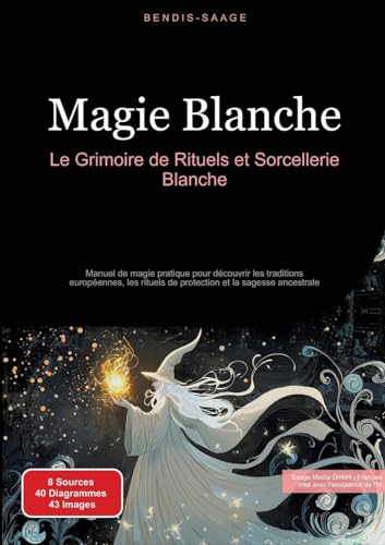 Magie Blanche: Le Grimoire de Rituels et Sorcellerie Blanche: Manuel de magie pratique pour découvrir les traditions européennes, les rituels de protection et la sagesse ancestrale Magie Blanche: Le Grimoire de Rituels et Sorcellerie Blanche: Manuel de magie pratique pour découvrir les traditions européennes, les rituels de protection et la sagesse ancestrale von tredition