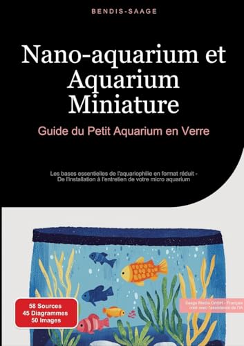 Nano-aquarium et Aquarium Miniature: Guide du Petit Aquarium en Verre: Les bases essentielles de l'aquariophilie en format réduit - De l'installation ... de votre micro aquarium (Aquarium (FR)) Nano-aquarium et Aquarium Miniature: Guide du Petit Aquarium en Verre: Les bases essentielles de l'aquariophilie en format réduit - De l'installation ... de votre micro aquarium (Aquarium (FR)) von Saage Books
