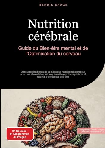 Nutrition cérébrale: Guide du Bien-être mental et de l'Optimisation du cerveau: Découvrez les bases de la médecine nutritionnelle pratique pour une ... le processus anti-âge (Alimentation (FR)) von Saage Books