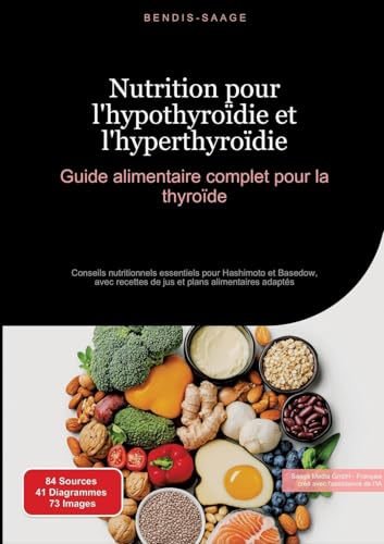 Nutrition pour l'hypothyroïdie et l'hyperthyroïdie : Guide alimentaire complet pour la thyroïde: Conseils nutritionnels essentiels pour Hashimoto et ... et plans alimentaires adaptés (Thyroïde (FR)) von Saage Books