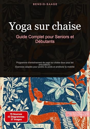 Yoga sur chaise: Guide Complet pour Seniors et Débutants: Programme d'entraînement de yoga sur chaise doux pour les articulations - Exercices adaptés ... du poids et améliorer la mobilité (Yoga (FR)) von Saage Books
