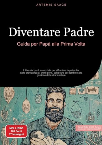 Diventare Padre: Guida per Papà alla Prima Volta: Il libro del papà essenziale per affrontare la paternità: dalla gravidanza ai primi giorni, dalla ... della vita familiare (Paternità (IT)) von Saage Books