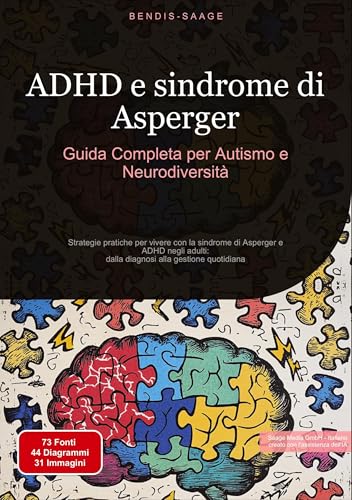 ADHD e sindrome di Asperger: Guida Completa per Autismo e Neurodiversità: Strategie pratiche per vivere con la sindrome di Asperger e ADHD negli ... diagnosi alla gestione quotidiana (ADHD (IT)) von Saage Books
