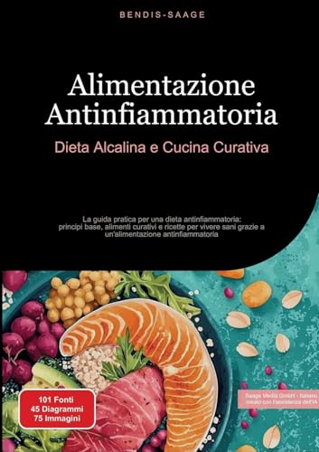 Alimentazione Antinfiammatoria: Dieta Alcalina e Cucina Curativa: La guida pratica per una dieta antinfiammatoria: principi base, alimenti curativi e ... antinfiammatoria (Alimentazione (IT)) von Saage Books