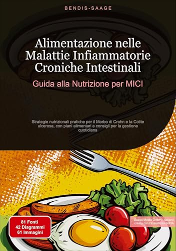 Alimentazione nelle Malattie Infiammatorie Croniche Intestinali: Guida alla Nutrizione per MICI: Strategie nutrizionali pratiche per il Morbo di Crohn ... la gestione quotidiana (Alimentazione (IT)) von Saage Books