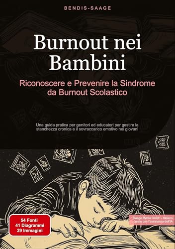Burnout nei Bambini: Riconoscere e Prevenire la Sindrome da Burnout Scolastico: Una guida pratica per genitori ed educatori per gestire la stanchezza cronica e il sovraccarico emotivo nei giovani von Saage Books